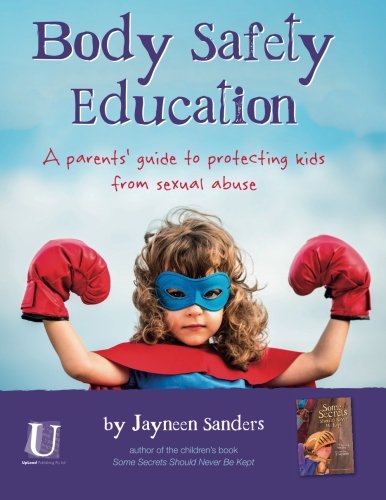Body Safety Education: A parents’ guide to protecting kids from sexual abuse